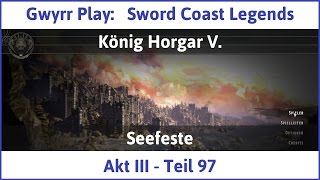 Lets Play Sword Coast Legends Teil 97  König Horgar V Deutsch  HD [upl. by February209]