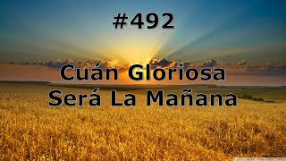 492  Cuan Gloriosa Sera La Mañana  Himnario Bautista [upl. by Shermy]