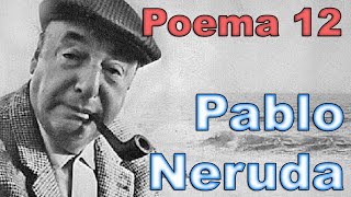 20 POEMAS DE AMOR Y UNA CANCION DESESPERADA  POEMA 12  Pablo Neruda  Voz FENETÉ [upl. by Akeihsat992]