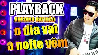 PLAYBACK O DIA VAI A NOITE VEM ADRIANO BATIDÃO 👉 LINK NA DESCRIÇÃO [upl. by Aeslehc]