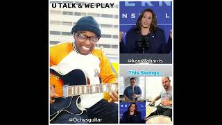 Ochysguitar  You Talk We Play Jamming Along to Kamala Harris amp Pawpaw [upl. by Verla]