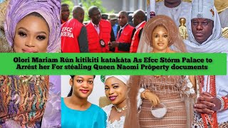 Olori Mariam Rún kitikiti katakàta As Efcc Stórm Palace to Arrést her For stéaling Queen Naomi Prôpe [upl. by Suhploda]