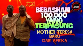 BEBASKAN 100000 YANG TERPASUNG  MOTHER TERESA DARI AFRIKA [upl. by Jochbed]