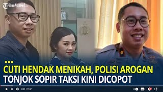 Sedang Cuti Hendak Menikah di Jakarta Polisi Arogan Tonjok Sopir Taksi Online Dicopot dari Jabatan [upl. by Kristofer726]