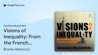 Visions of Inequality From the French… by Branko Milanovic · Audiobook preview [upl. by Tdnerb]