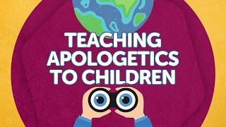 Teaching Apologetics to Children A Parents Guide [upl. by Nerag]