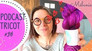 Podcast tricot 36  ✨ une histoire de tricot poilu 🧶  un gilet  un châle et de la bonne humeur 😃✨ [upl. by Yticilef]