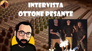 Intervista OTTONE PESANTE quotNon mostriamo la faccia Il nostro Brassmetal diventa marzialequot [upl. by Hcirdla]