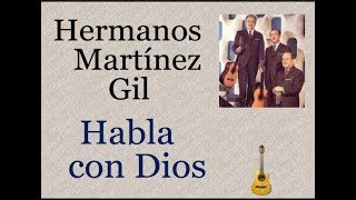 Hermanos Martínez Gil Habla con Dios  letra y acordes [upl. by Anaxor]