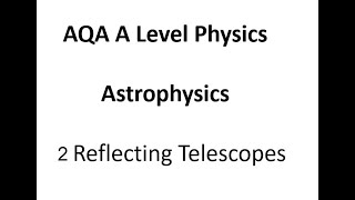 AQA A Level Physics Reflecting telescopes [upl. by Pen248]