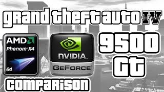 GTA 4 on AMD Phenom X4 amp GF 9500 GT Comparison [upl. by Nixon663]