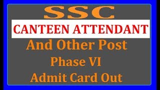 SSC Canteen Attendant And Other Post Phase VI Admit Card Out  ALS SERIES [upl. by Delos966]