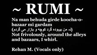 Rumi  Na Man Behuda Girde  Rehan M Vocals Please use your headphones [upl. by Acceber]