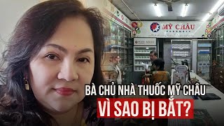 Vì sao bà chủ nhà thuốc Mỹ Châu ở TPHCM bị bắt [upl. by Dijam]