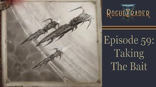 Taking The Bait  Warhammer 40k Rogue Trader Ep 59 Daring [upl. by Ern]