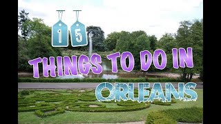 Top 15 Things To Do In Orleans France [upl. by Ecirrehs]