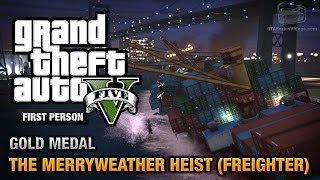 GTA 5  Mission 30  The Merryweather Heist Freighter First Person Gold Medal Guide  PS4 [upl. by Hagen585]