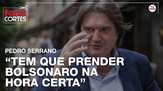 Pedro Serrano Tem que prender Bolsonaro na hora certa [upl. by Iver]