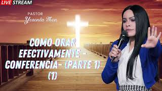 Pastora Yesenia Then Como Orar Efectivamente CONFERENCIA PARTE 1 1 [upl. by Drarig]