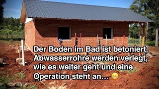 Der Boden im Bad ist betoniert Abwasserrohre werden verlegt und eine Operation steht an… [upl. by Airetnahs]