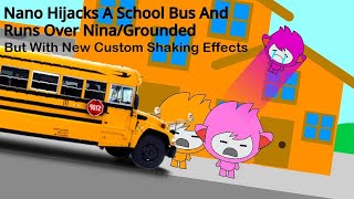 Nano Hijacks A School Bus And Runs Over Nina And Gets Grounded But With New Custom Shaking Effects [upl. by Itsym]