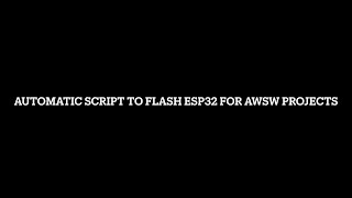 AWSW ESP32 flash script [upl. by Hertzog]