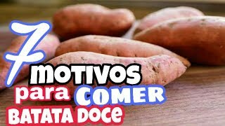 7 MOTIVOS PARA VOCÊ COMER BATATA DOCE [upl. by Aihtak416]