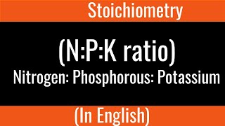 What is Fertilizer N P K ratio  I Stoichiometry I Physical Chemistry I English I [upl. by Yeniar]