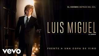 Izan Llunas  Frente a una Copa de Vino Luis Miguel La Serie  Audio [upl. by Corwun892]