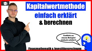 Kapitalwertmethode einfach erklärt  An einem ausführlichen Beispiel  Kapitalwertformeln [upl. by Frulla]