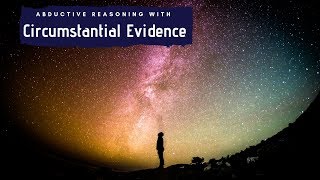 Circumstantial Evidence amp Abductive Reasoning [upl. by Aymahs]