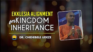 EKKLESIA ALIGNMENT FOR DIVINE INHERITANCE  Dr Chidiebele Udeze [upl. by Adnim]