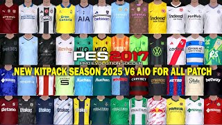 PES 2017 NEW KITPACK SEASON 2025 V6 AIO FOR ALL PATCH [upl. by Essirehc]