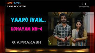 2013  Yaaro Ivan  UDHAYAM NH4  GV Prakash 🎼 51 DOLBY 🎧 BASS BOOSTED 🎧 SVP Beats [upl. by Woodhead]