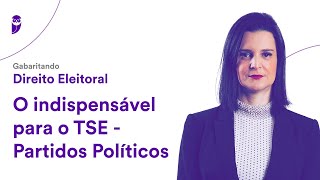 Gabaritando Direito Eleitoral O indispensável para o TSE  Partidos Políticos [upl. by Nonnahs663]