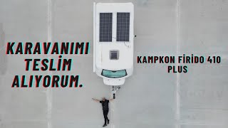 KARAVANIMI TESLİM ALDIM  KAMPKON FİRİDO 410 [upl. by Frager]