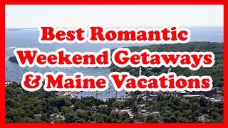 5 Best Romantic Weekend Getaways amp Maine Vacations  Love is Vacation [upl. by Bloxberg371]