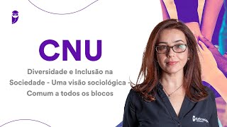 CNU Diversidade e Inclusão na Sociedade  Uma visão sociológica  Comum a todos os blocos [upl. by Ramahs]