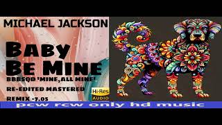 Michael Jackson  Baby Be Mine BBBSQD MINEALL MINE REEDITED MASTERED REMIX  HQ [upl. by Reynold877]