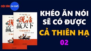 KHÉO ĂN NÓI SẼ CÓ ĐƯỢC CẢ THIÊN HẠ 02 [upl. by Vasos]