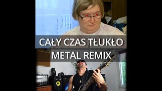 CAŁY CZAS TŁUKŁO Metal Remix remix calyczastluklo metal [upl. by Riedel]