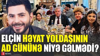 Elçin həyat yoldaşının ad gününə niyə gəlmədi  RTV [upl. by Enelehs]