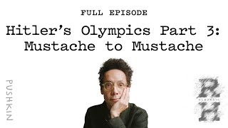 Hitler’s Olympics Part 3 Mustache to Mustache  Revisionist History  Malcolm Gladwell [upl. by Halehs]