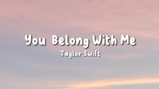 You Belong With Me  Taylor Swift  Lyrics [upl. by Aiuqes]