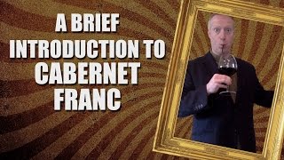 A Brief Introduction to Cabernet Franc [upl. by Amesari934]