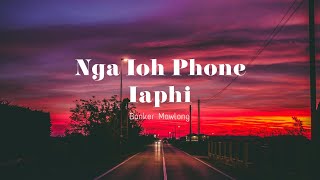 Naduh Ba Nga Ioh Kren Phone Bad Phi  Banker Mawlong  Khasi New Song Official Lyrics Video [upl. by Rudd]