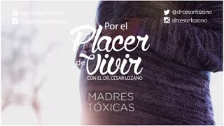 quotMadres tóxicasquot Por el Placer de Vivir con el Dr César Lozano [upl. by Lizzie]