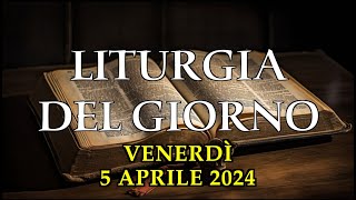 LITURGIA DI VENERDì 5 APRILE 2024  PRIMA LETTURA SALMO VANGELO TESTO E AUDIO [upl. by Lledyr]