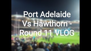 AFL VLOG Port Adelaide Vs Hawthorn  Round 11 2017 [upl. by Bride]