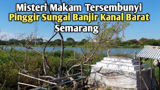 🔴 MAKAM TERSEMBUNYI PINGGIR SUNGAI BANJIR KANAL BARAT SEMARANG  EYANG KEMBAR MAYANG MANISIH [upl. by Bruno]